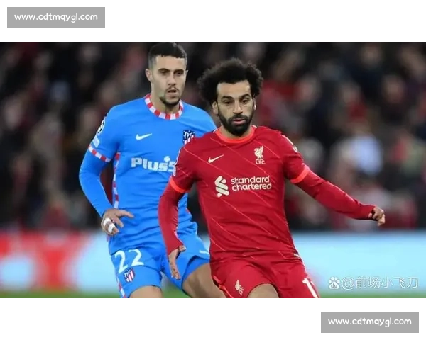 欧冠经典对决利物浦鏖战马竞全场录像回顾与关键瞬间解析深度盘点